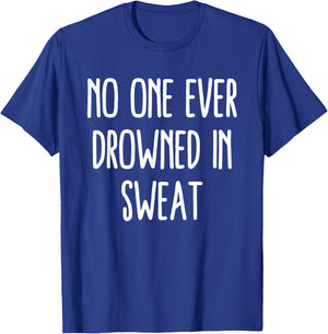 No One Ever Drowned In Sweat Gym Workout Fitness Humor T-Shirt - T-Shirt | Royal