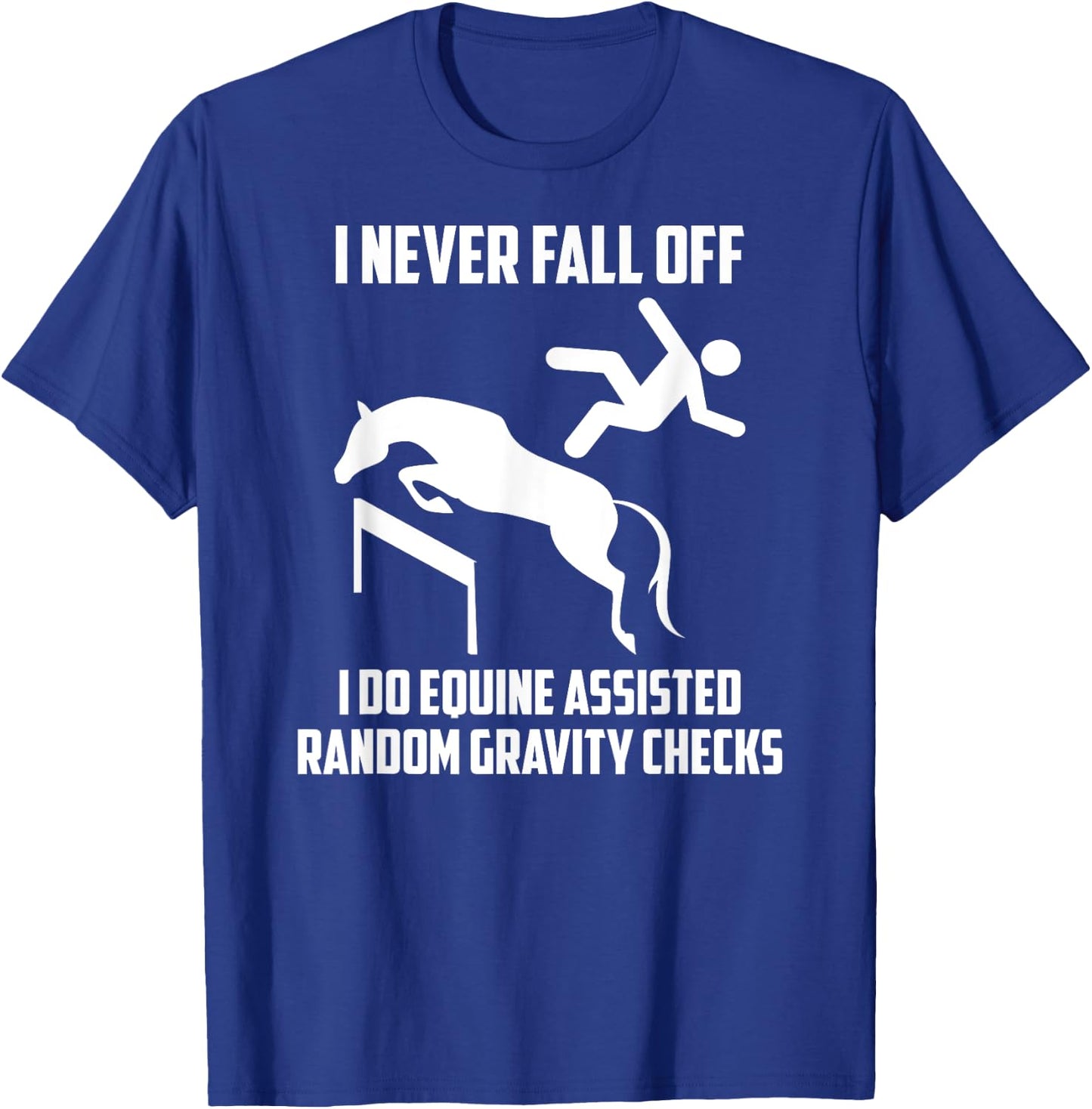I Do Equine Assisted Gravity Checks Funny Horse T-Shirt - T-Shirt | Royal