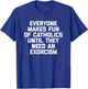 Everyone Makes Fun Of Catholics Until They Need An Exorcism T-Shirt - T-Shirt | Royal