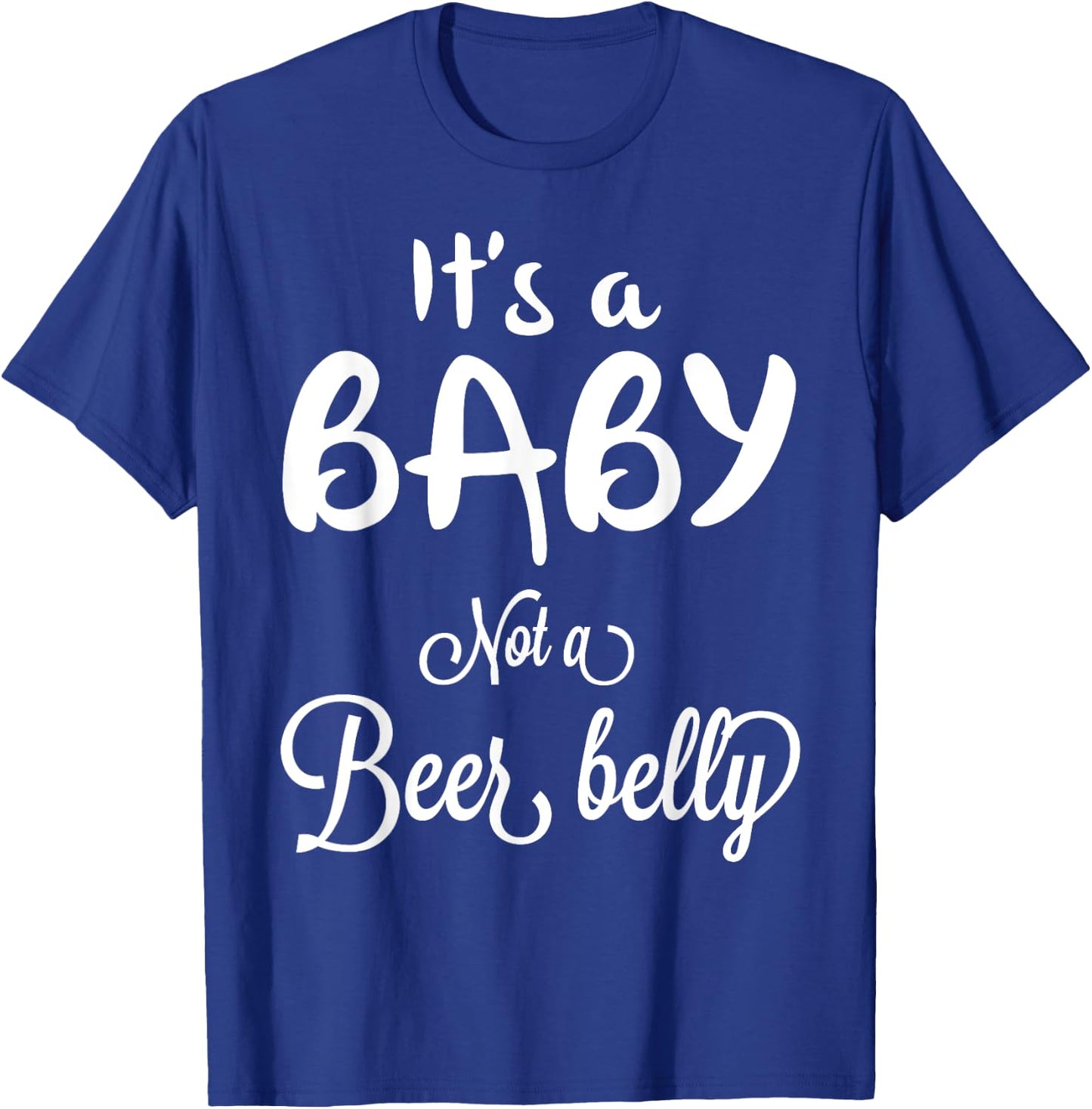 It's a Baby Not A Beer Belly Pregnant T-Shirt - T-Shirt | Royal
