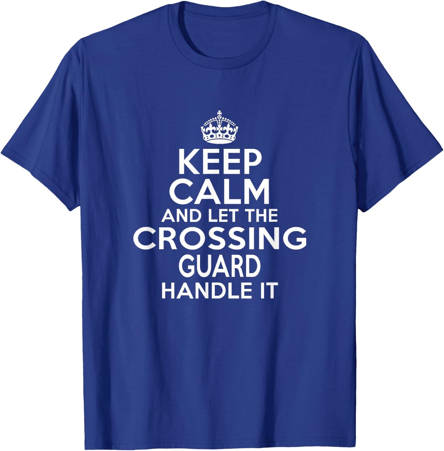 Keep calm and let the Crossing guard handle it T-Shirt - T-Shirt | Royal