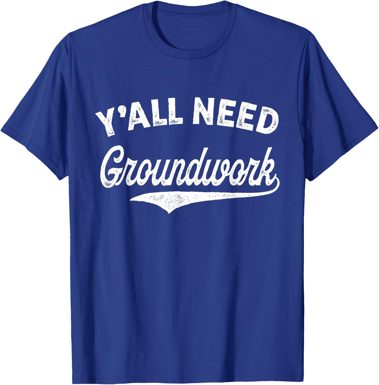 Y'all Need Groundwork Funny Vintage T-Shirt - T-Shirt | Royal
