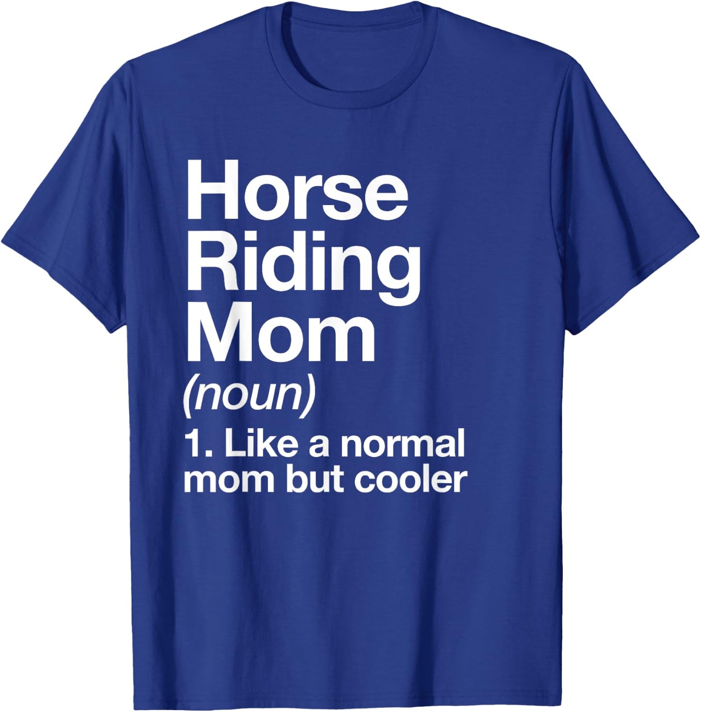 Horse Riding Mom Definition Funny & Sassy Sports T-Shirt - T-Shirt | Royal