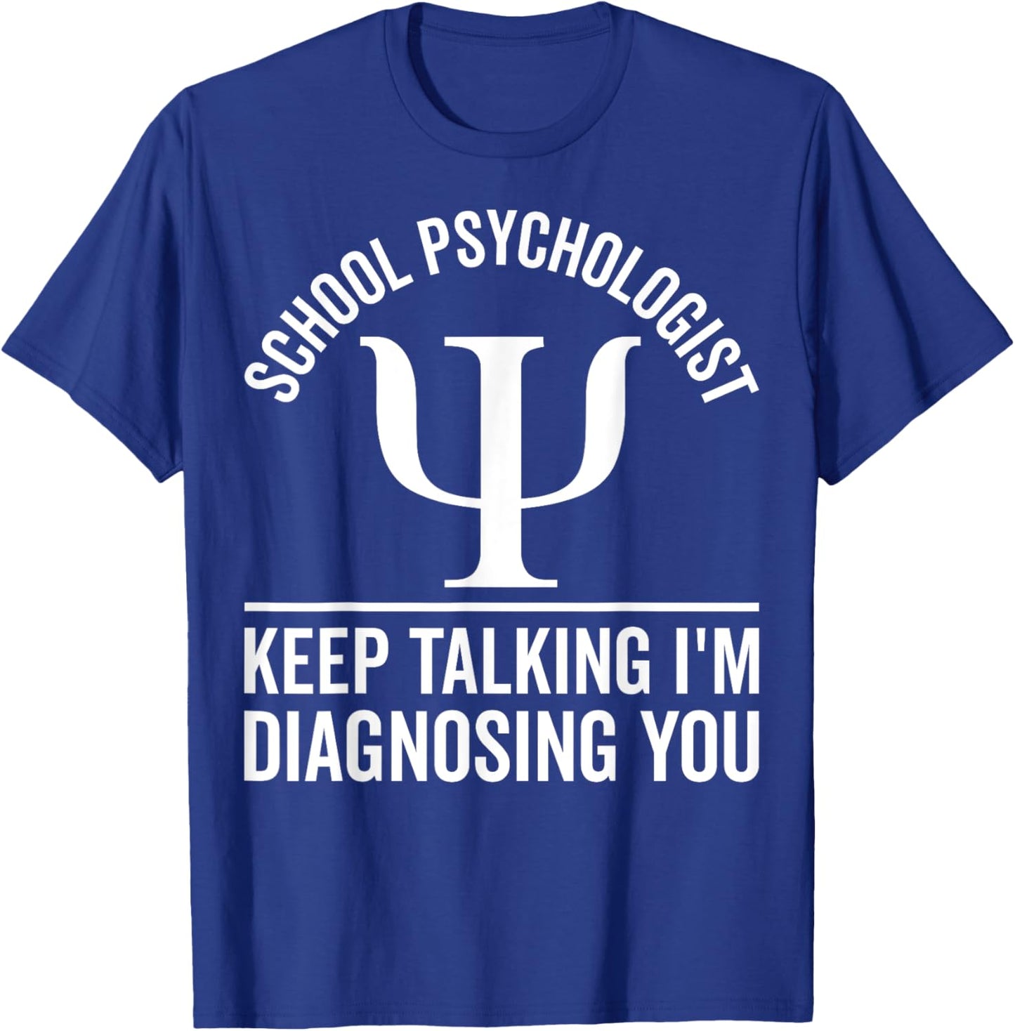 School Psychologist Keep Talking Funny Psychology Counselor T-Shirt - T-Shirt | Royal