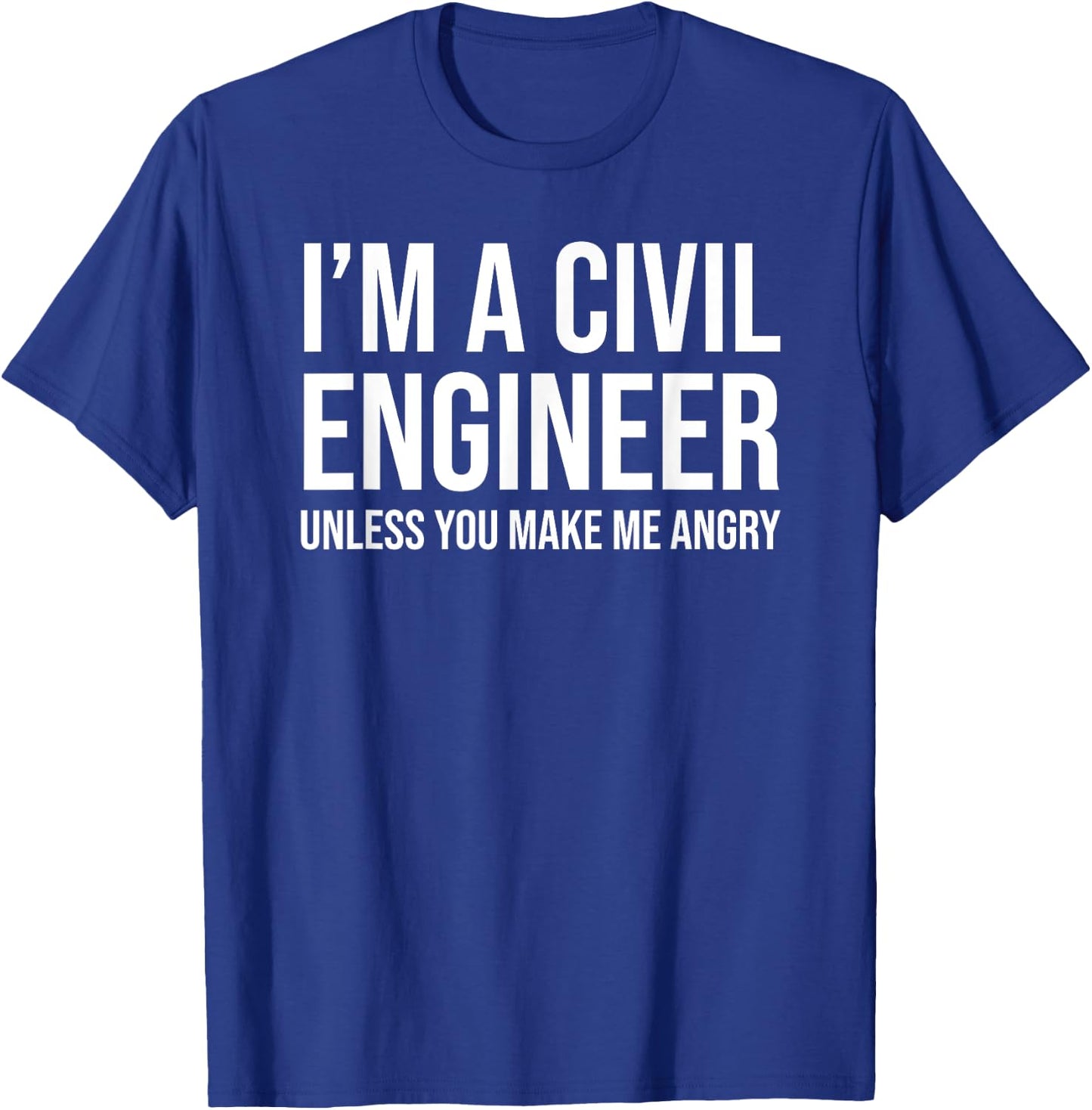 I'm A Civil Engineer Unless You Make Me Angry Funny T-Shirt - T-Shirt | Royal