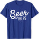 Beer Helps Love To Drink Alcohol Joke Gift Drinking Funny T-Shirt - T-Shirt | Royal