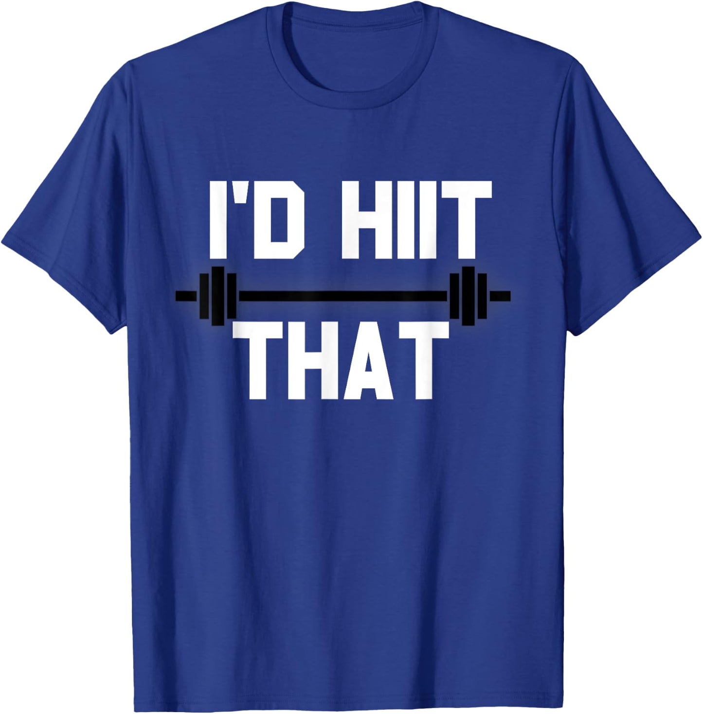 I'd HIIT That Funny Workout T-Shirt - T-Shirt | Royal
