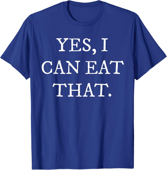 Yes I Can Eat That T-Shirt - T-Shirt | Royal