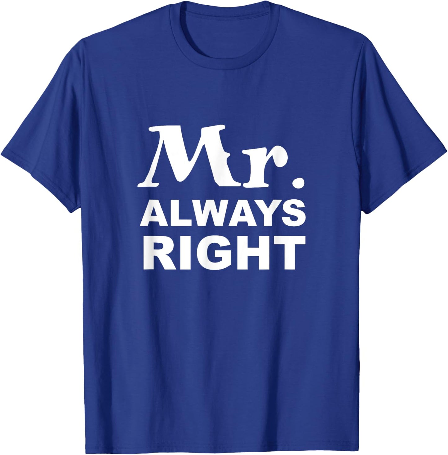 Mr. Always Right T-Shirt - T-Shirt | Royal