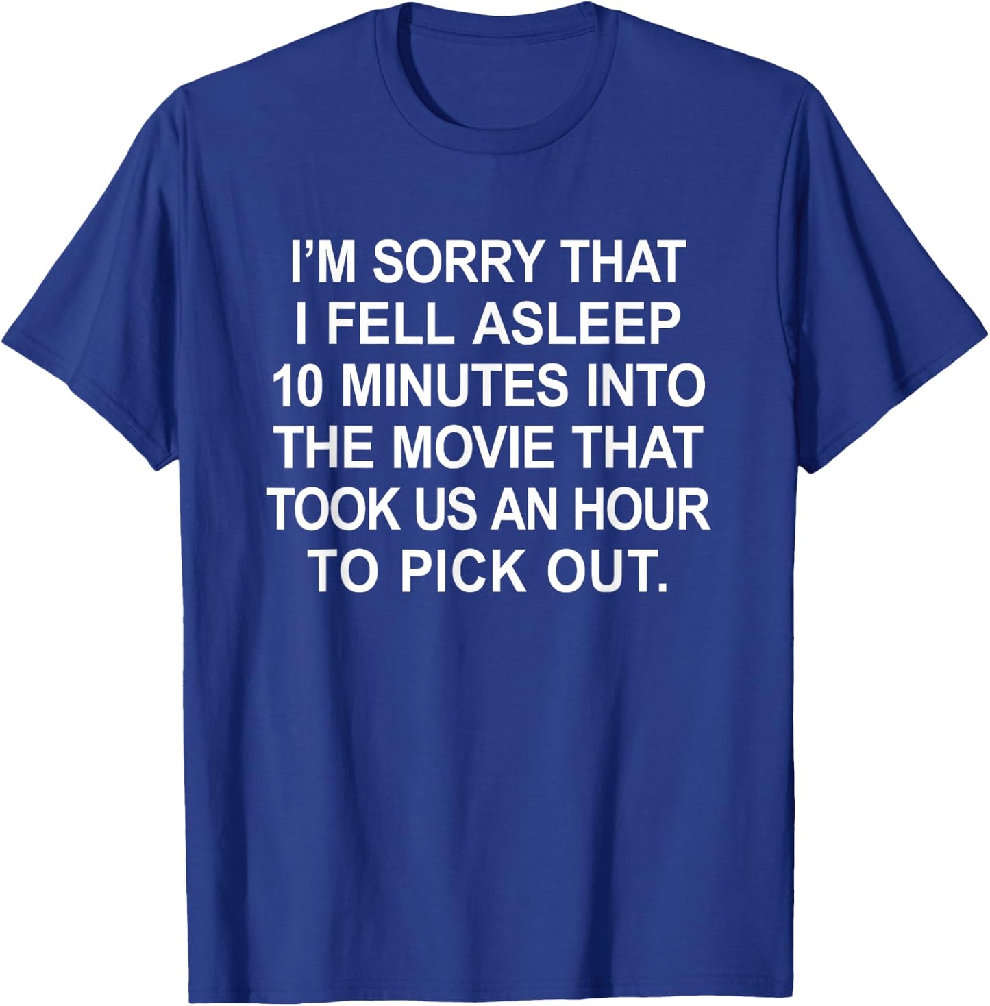 I'm Sorry I Fell Asleep During The Movie, Funny Tired Shirt T-Shirt - T-Shirt | Royal