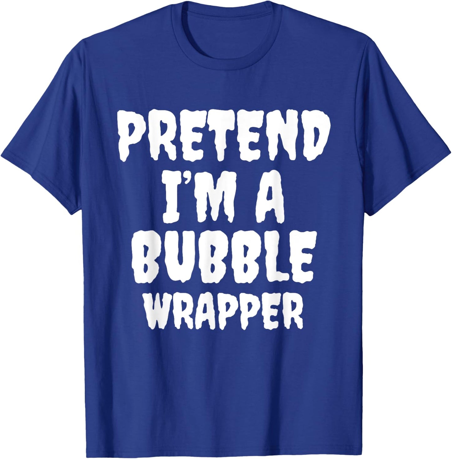 Pretend I'm A Bubble Wrapper Halloween Funny Costume Quote T-Shirt - T-Shirt | Royal