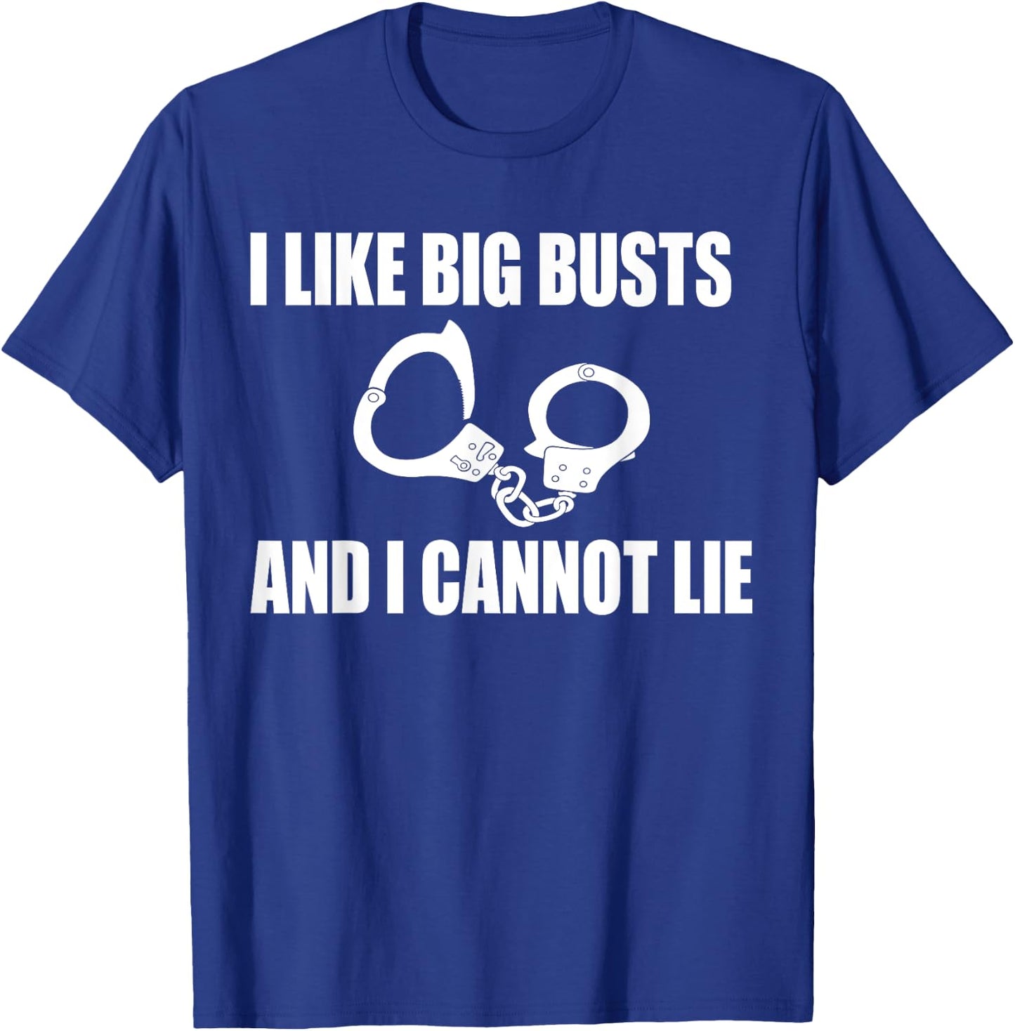 I Like Big Busts and I Cannot Lie Police Gift T-Shirt - T-Shirt | Royal