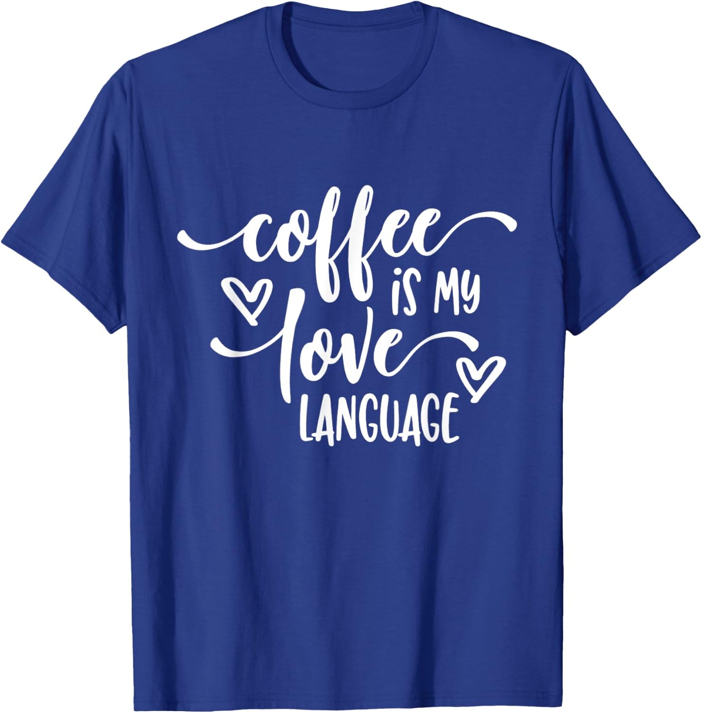 Funny Coffee Is My Love Language Coffee Lover T-Shirt - T-Shirt | Royal