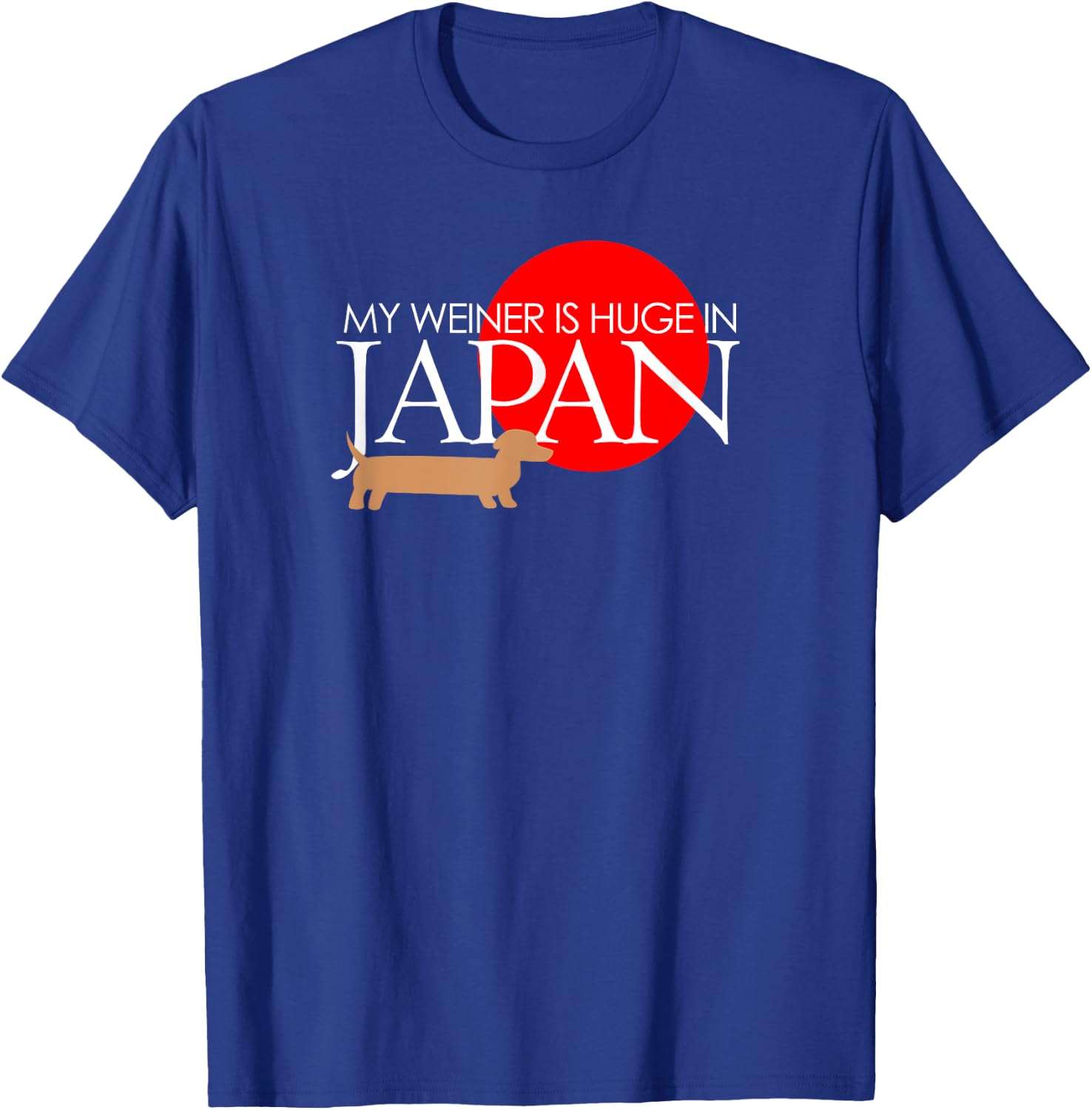 My Weiner Is Huge In Japan Funny Dog Lover Shirts Men Women T-Shirt - T-Shirt | Royal