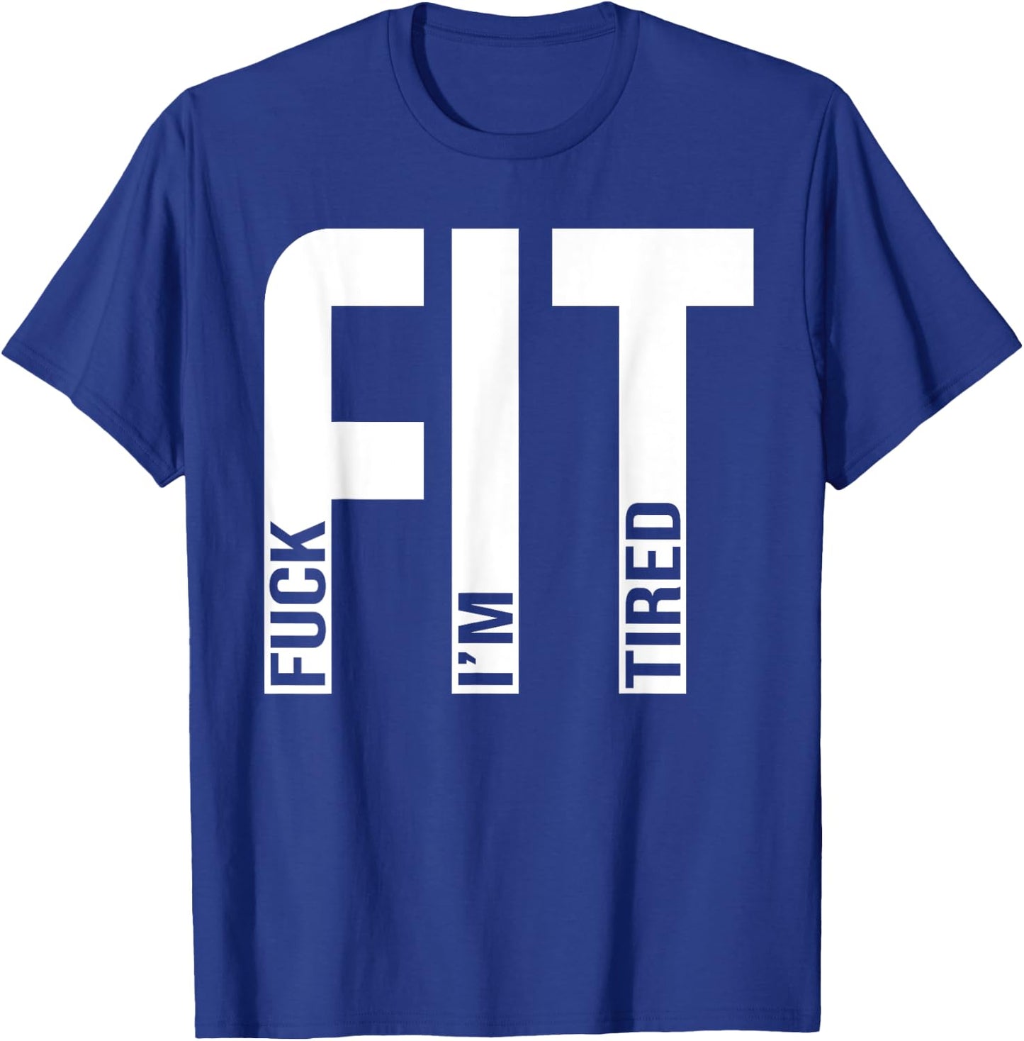 FIT Fuck I'm Tired Gym and Workout Fitness T-Shirt - T-Shirt | Royal