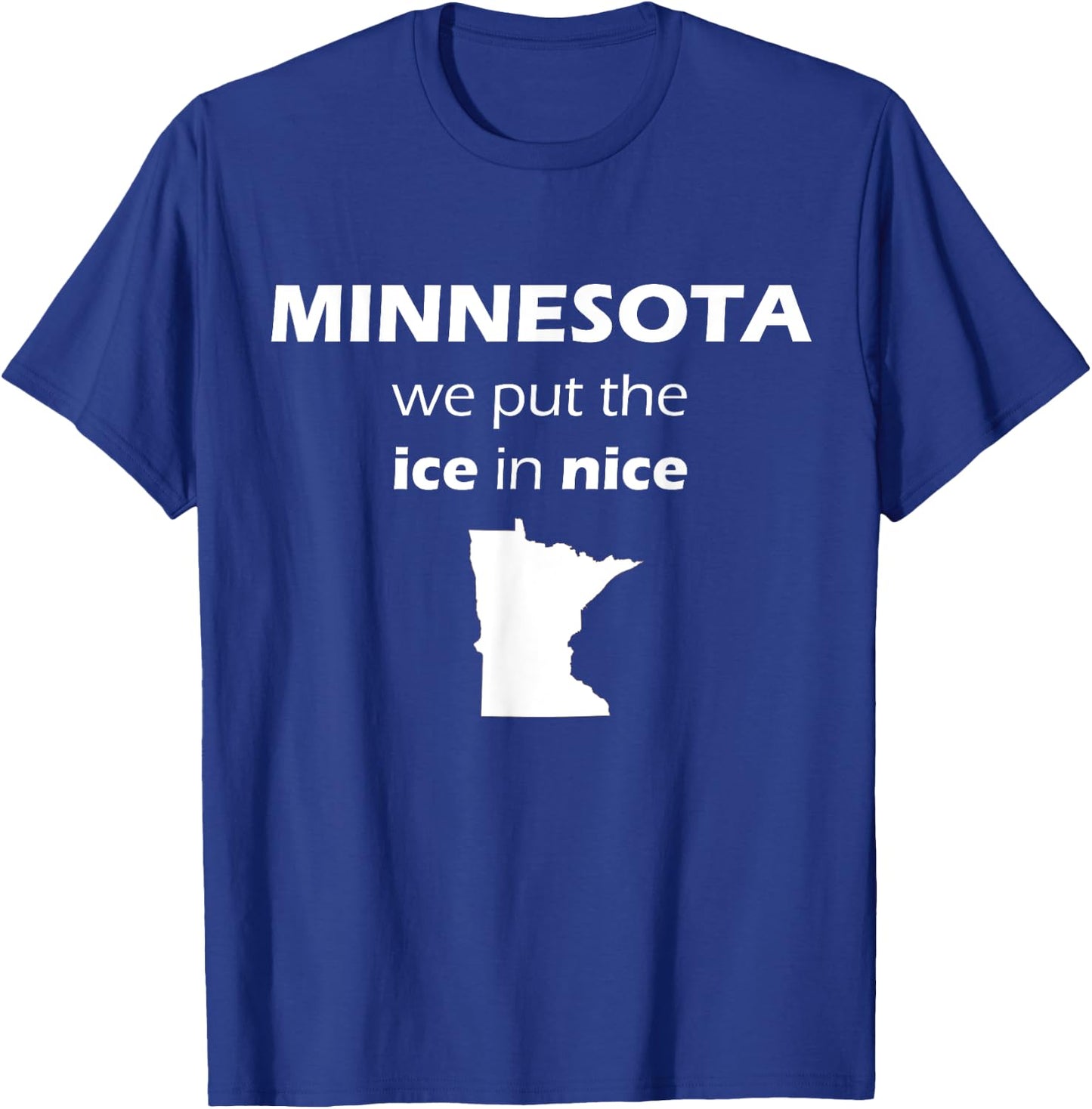 Minnesota We Put The Ice in Nice Minnesota Nice Shirt T-Shirt - T-Shirt | Royal