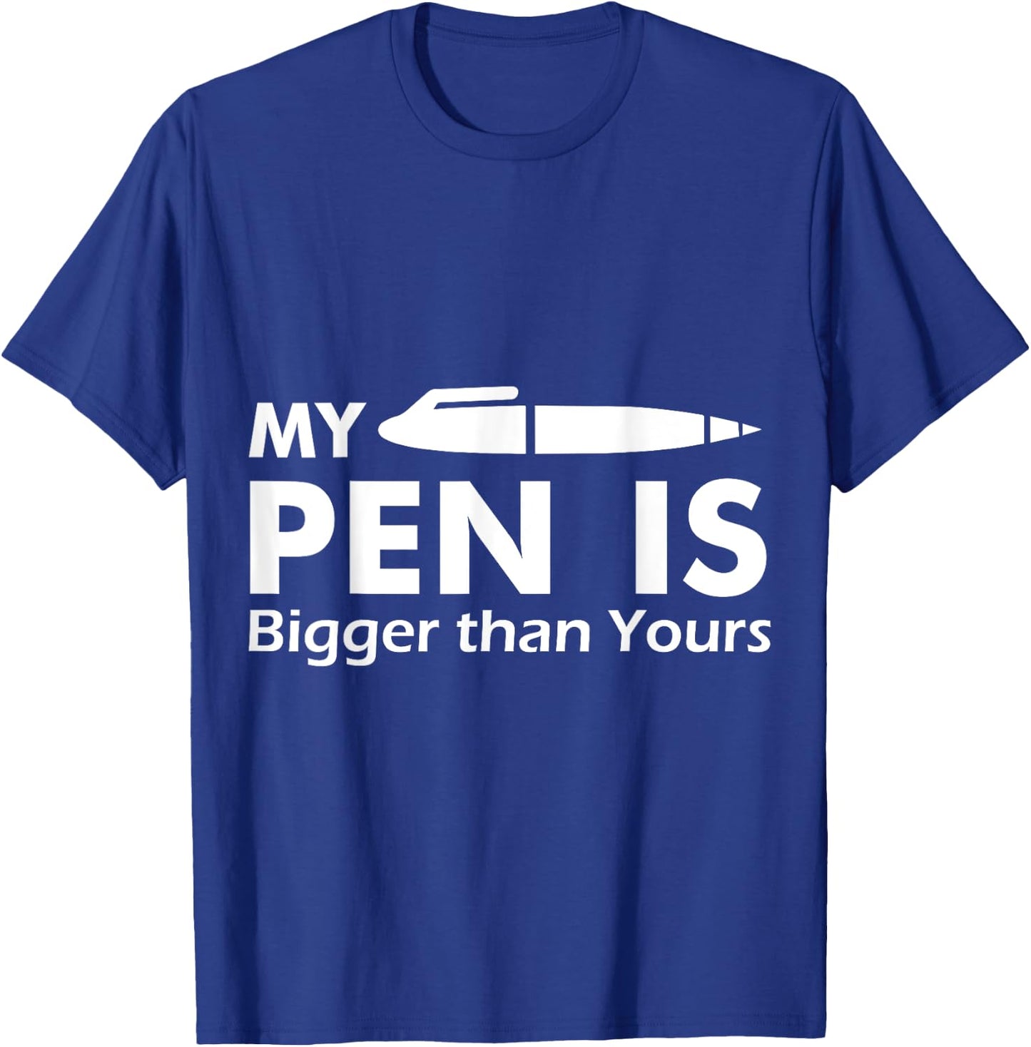 My Pen Is Bigger Than Yours - (Funny ) T-Shirt - T-Shirt | Royal