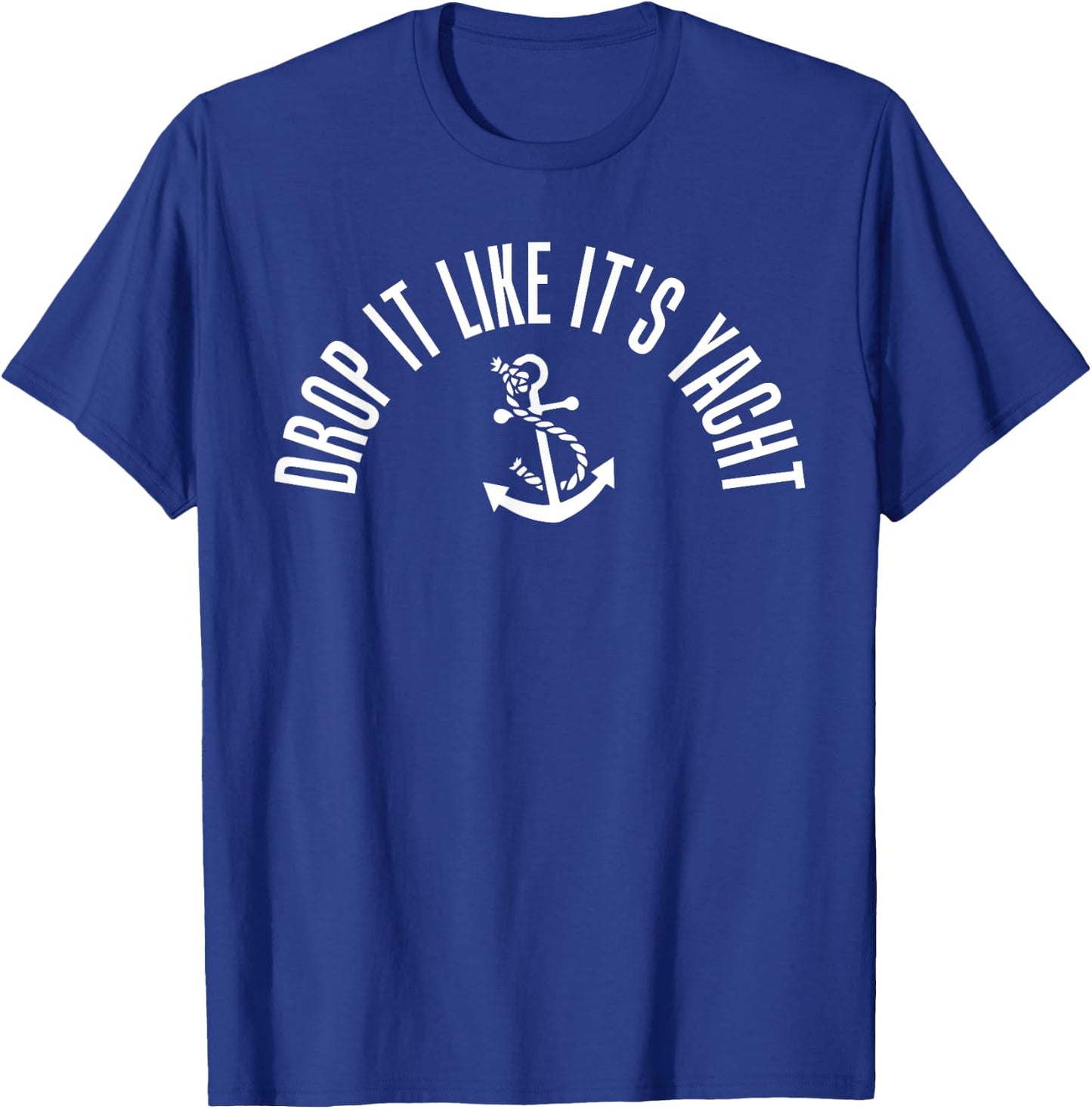 Sailing Shirt Drop It Like It's Yacht Funny Sailor T-Shirt - T-Shirt | Royal