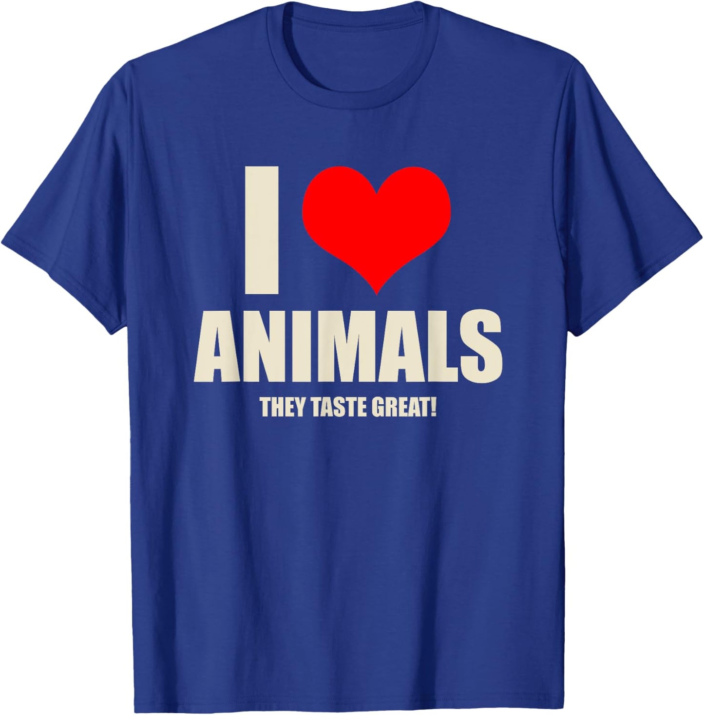 Carnivore Meat Eater I Love Animals They Taste Great T-Shirt - T-Shirt | Royal