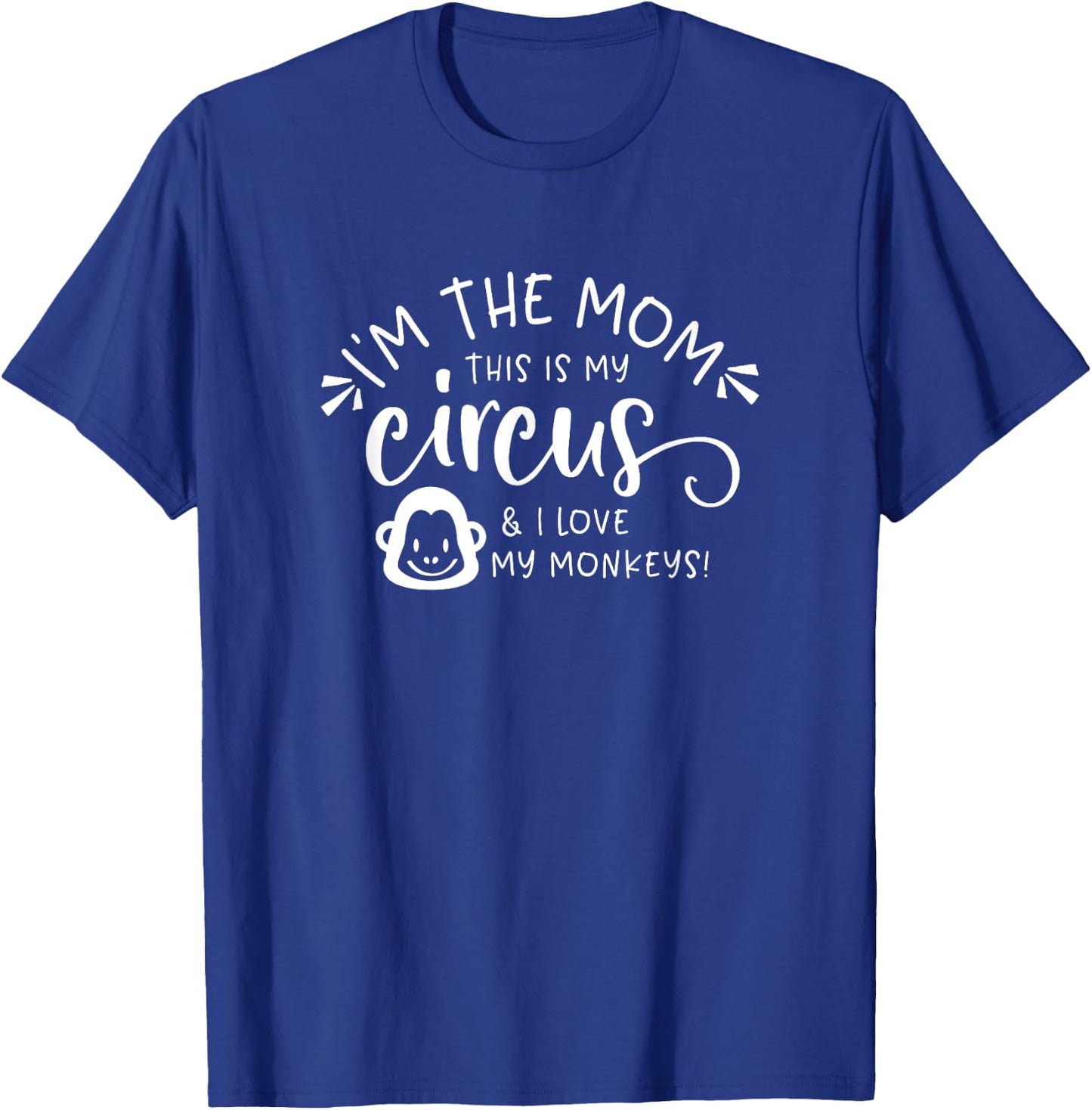 I'm the Mom This is my Circus and I Love My Monkeys T-Shirt - T-Shirt | Royal