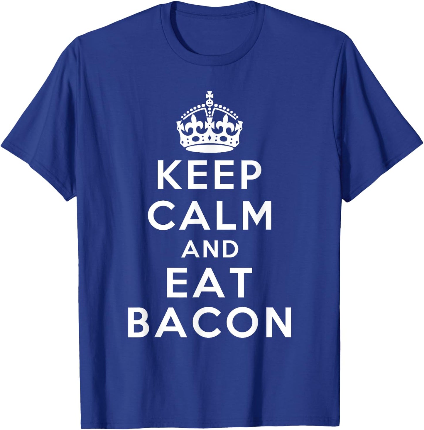 Keep Calm and Eat Bacon Classic Novelty Bacon T-Shirt - T-Shirt | Royal