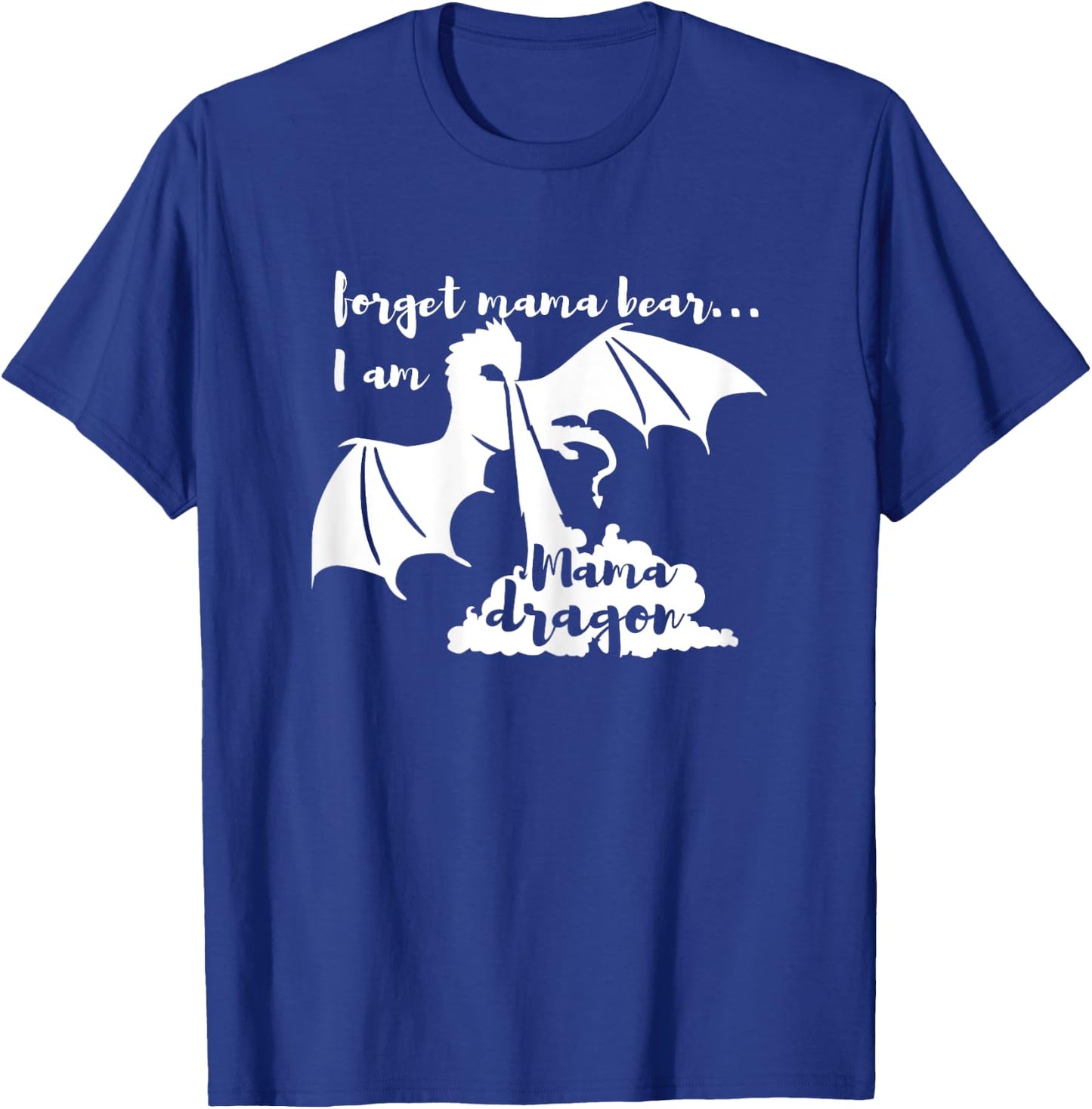 Mama Dragon- Forget Mama Bear T-Shirt - T-Shirt | Royal