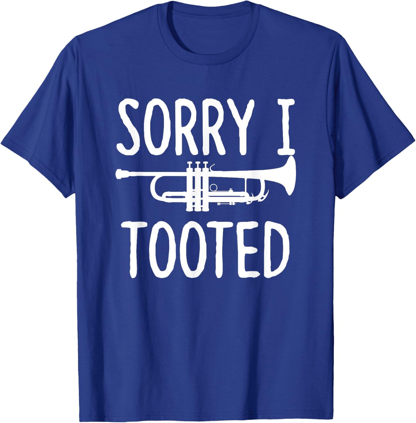 Sorry I Tooted - Trumpet Shirt for Trumpet Player T-Shirt - T-Shirt | Royal