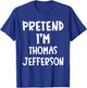 Pretend I'm Thomas Jefferson Matching Costume Lazy Halloween T-Shirt - T-Shirt | Royal