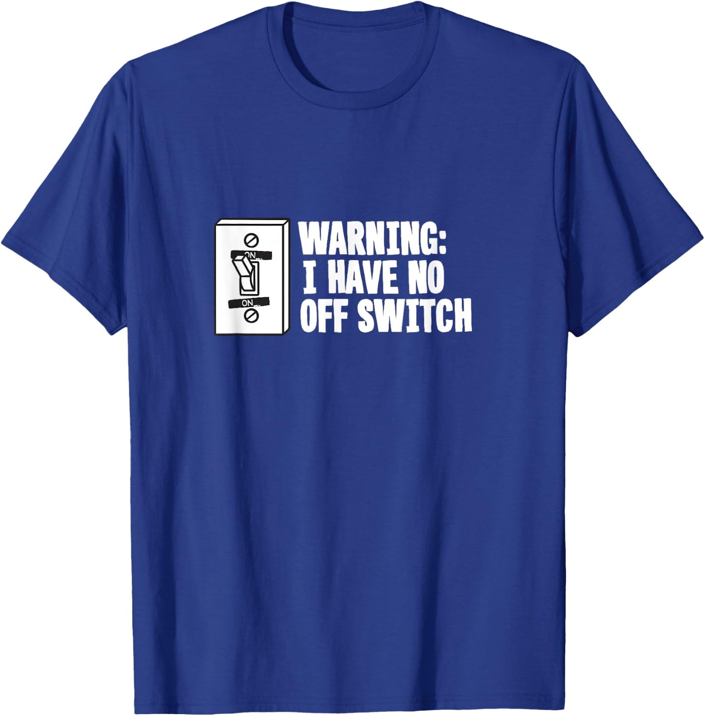 Military Joke Gag Gift T Shirt - Warning Have No Off Switch T-Shirt - T-Shirt | Royal