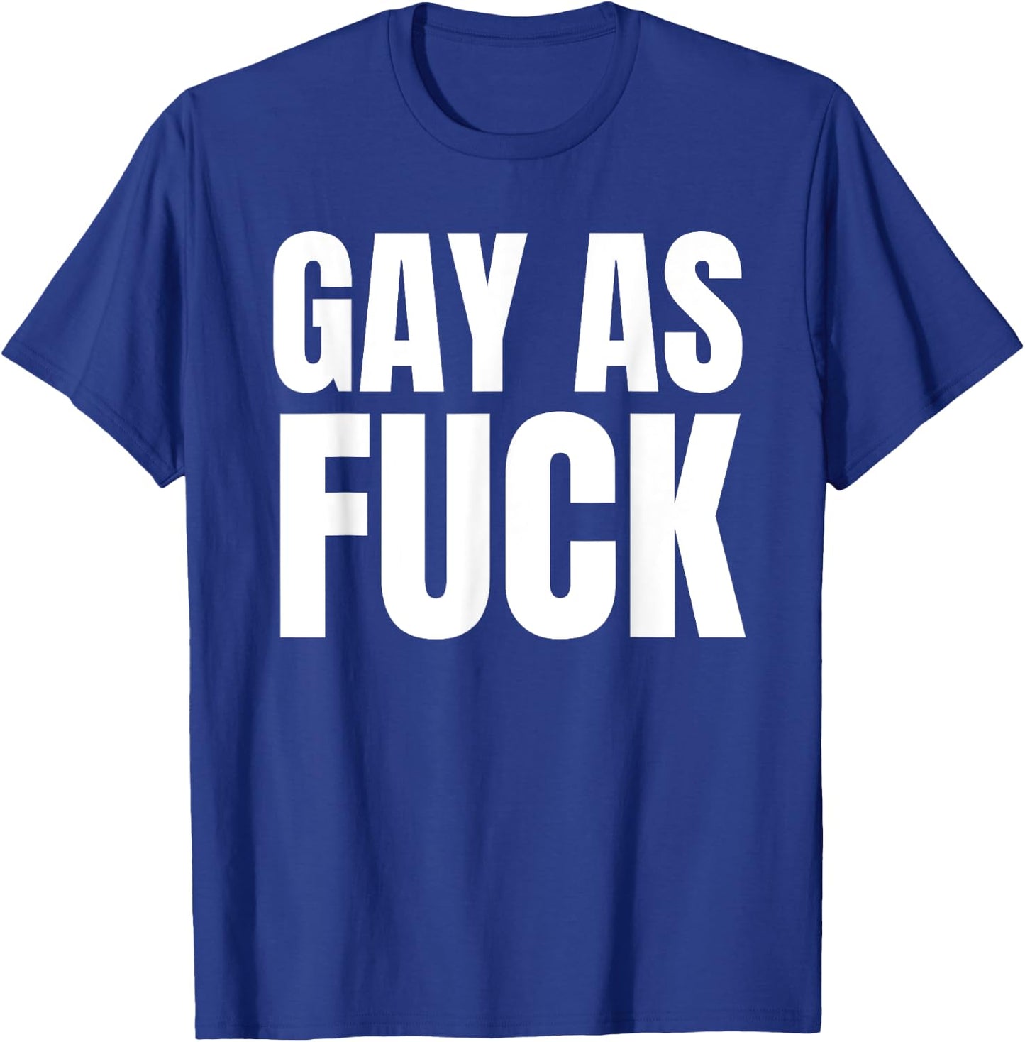 Gay as Fuck T-Shirt - T-Shirt | Royal