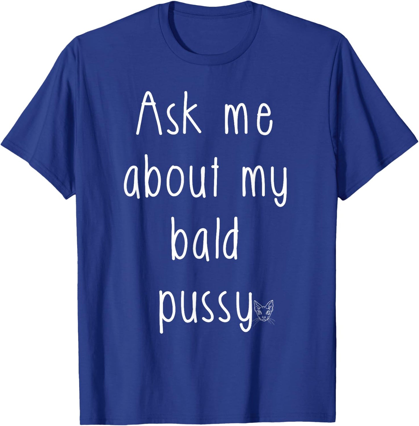 Ask Me About My Bald Pussy Hairless Sphynx Cat Men Women T-Shirt - T-Shirt | Royal