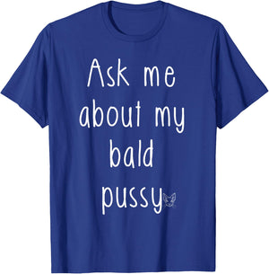 Ask Me About My Bald Pussy Hairless Sphynx Cat Men Women T-Shirt - T-Shirt | Royal