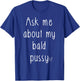 Ask Me About My Bald Pussy Hairless Sphynx Cat Men Women T-Shirt - T-Shirt | Royal