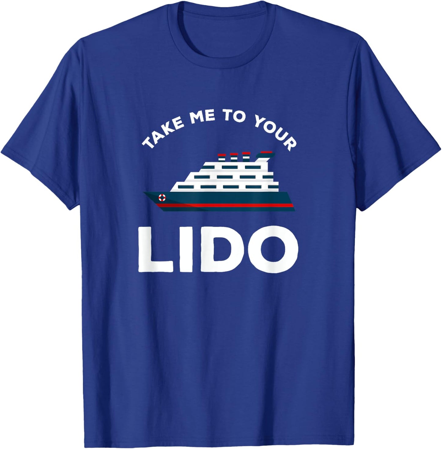 Funny Cruise Take me to your Lido Cruise T Shirt T-Shirt - T-Shirt | Royal
