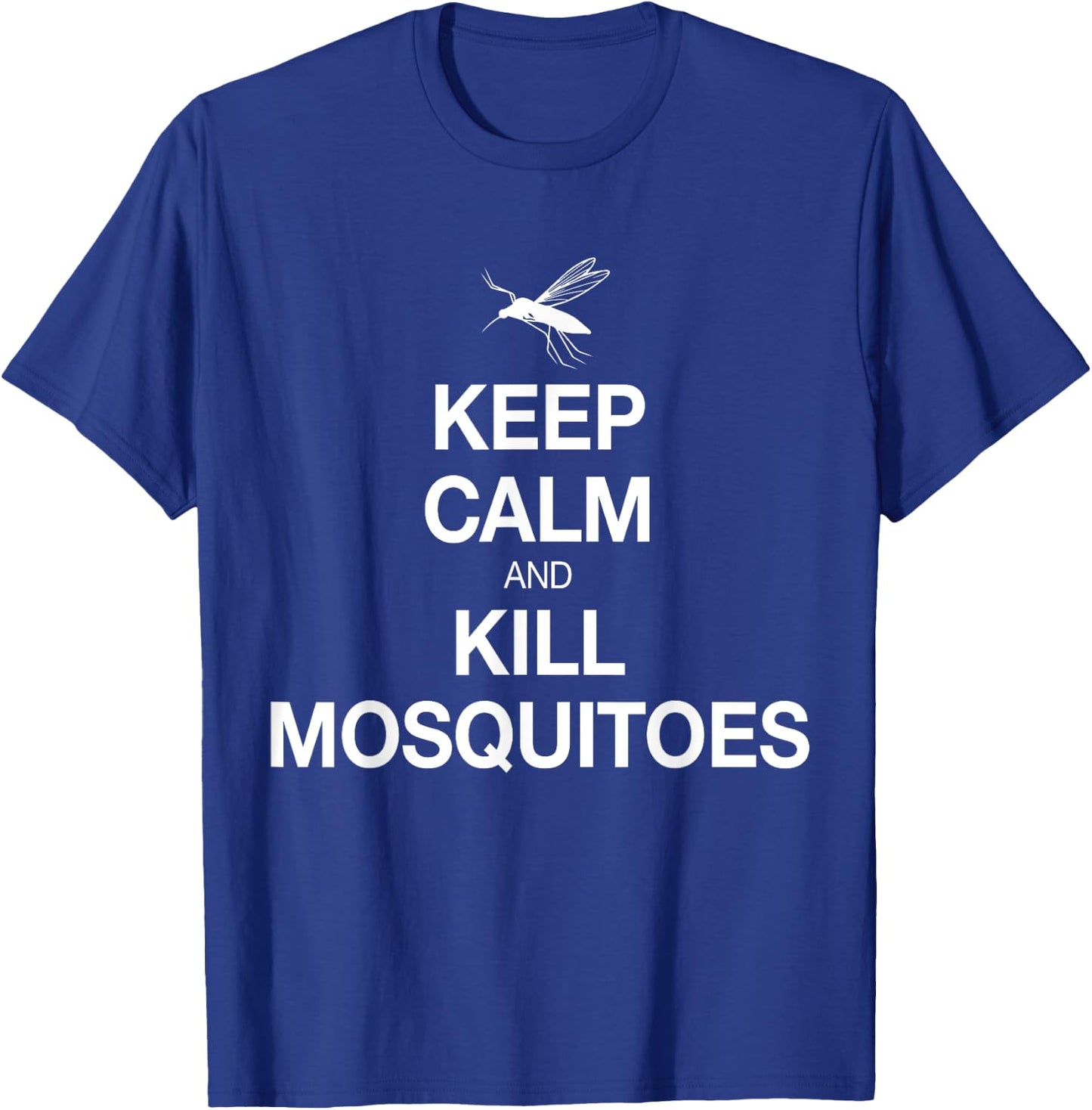 Keep Calm And Kill Mosquitoes Funny, Serious Shirt T-Shirt - T-Shirt | Royal