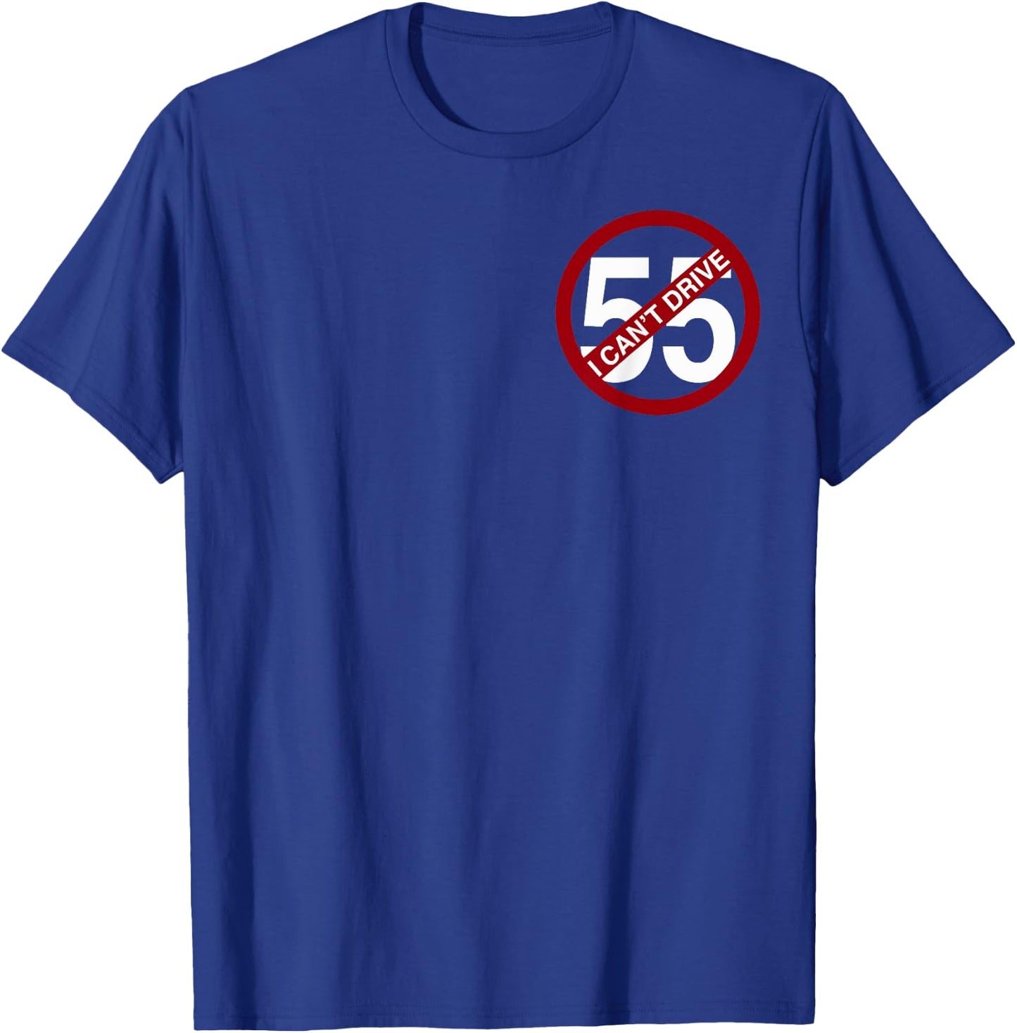 I Can't Drive 55 Funny Gift Red Logo T-Shirt - T-Shirt | Royal