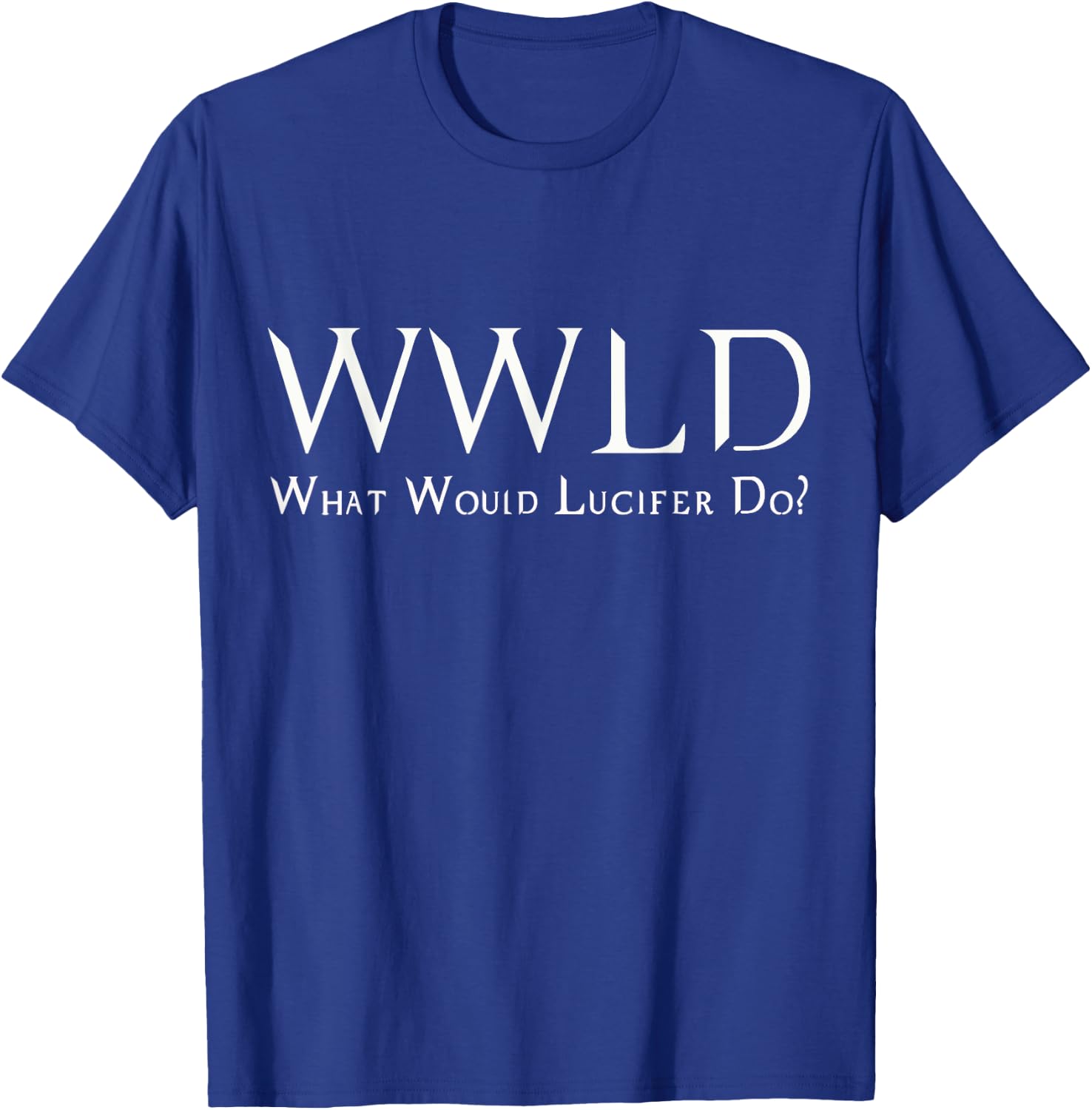 What Would Lucifer Do? T-Shirt - T-Shirt | Royal