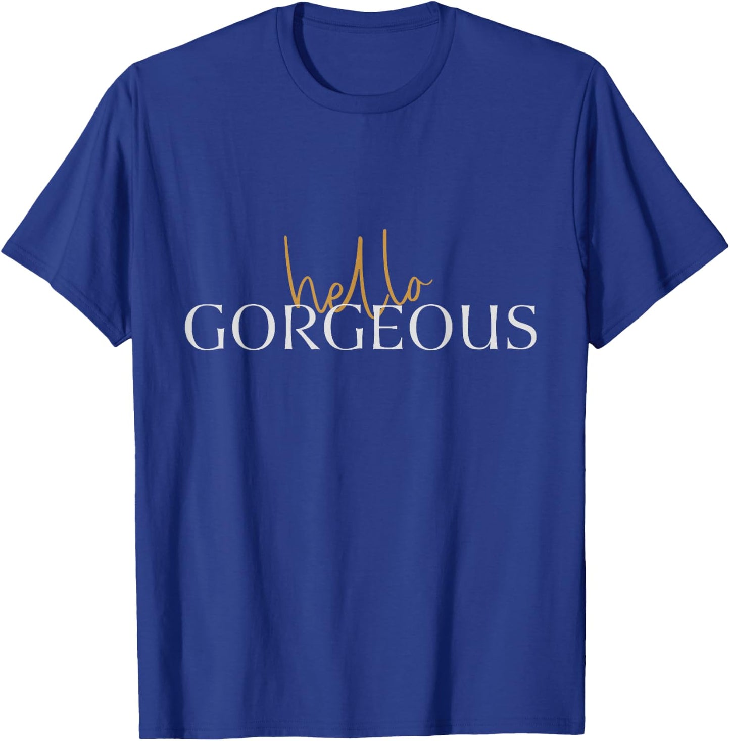 Hello Gorgeous T-Shirt - T-Shirt | Royal