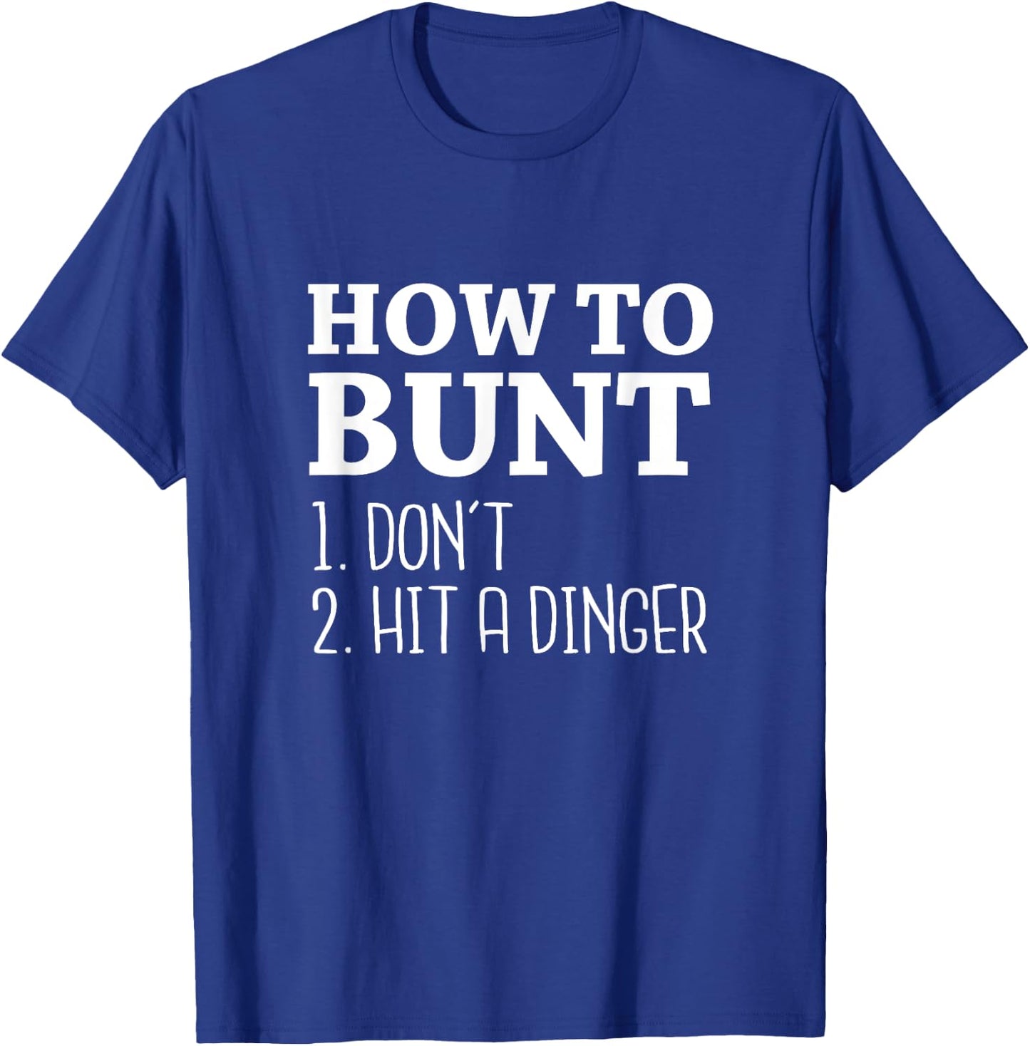 How to Bunt: Don't . Hit a Dinger - Funny Baseball Shirt T-Shirt - T-Shirt | Royal