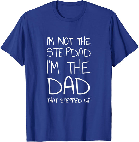 I'm Not The Stepdad I'm The Dad That Stepped Up T-Shirt - T-Shirt | Royal