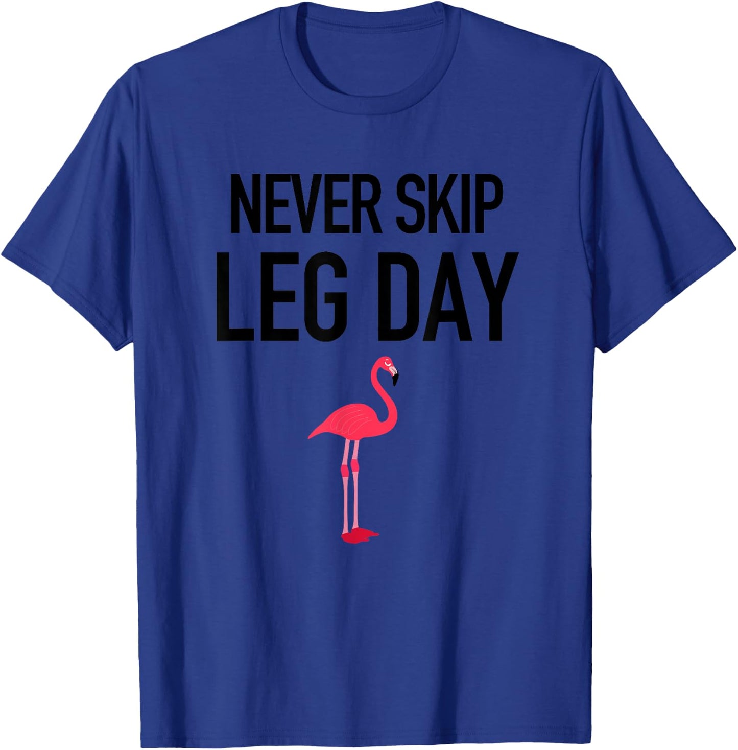 Never Skip Leg Day Funny Gym Workout Legs Muscles Flamingo T-Shirt - T-Shirt | Royal
