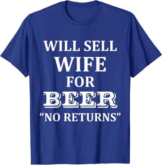Will Sell Wife for Beer No Returns Drinking T-Shirt - T-Shirt | Royal