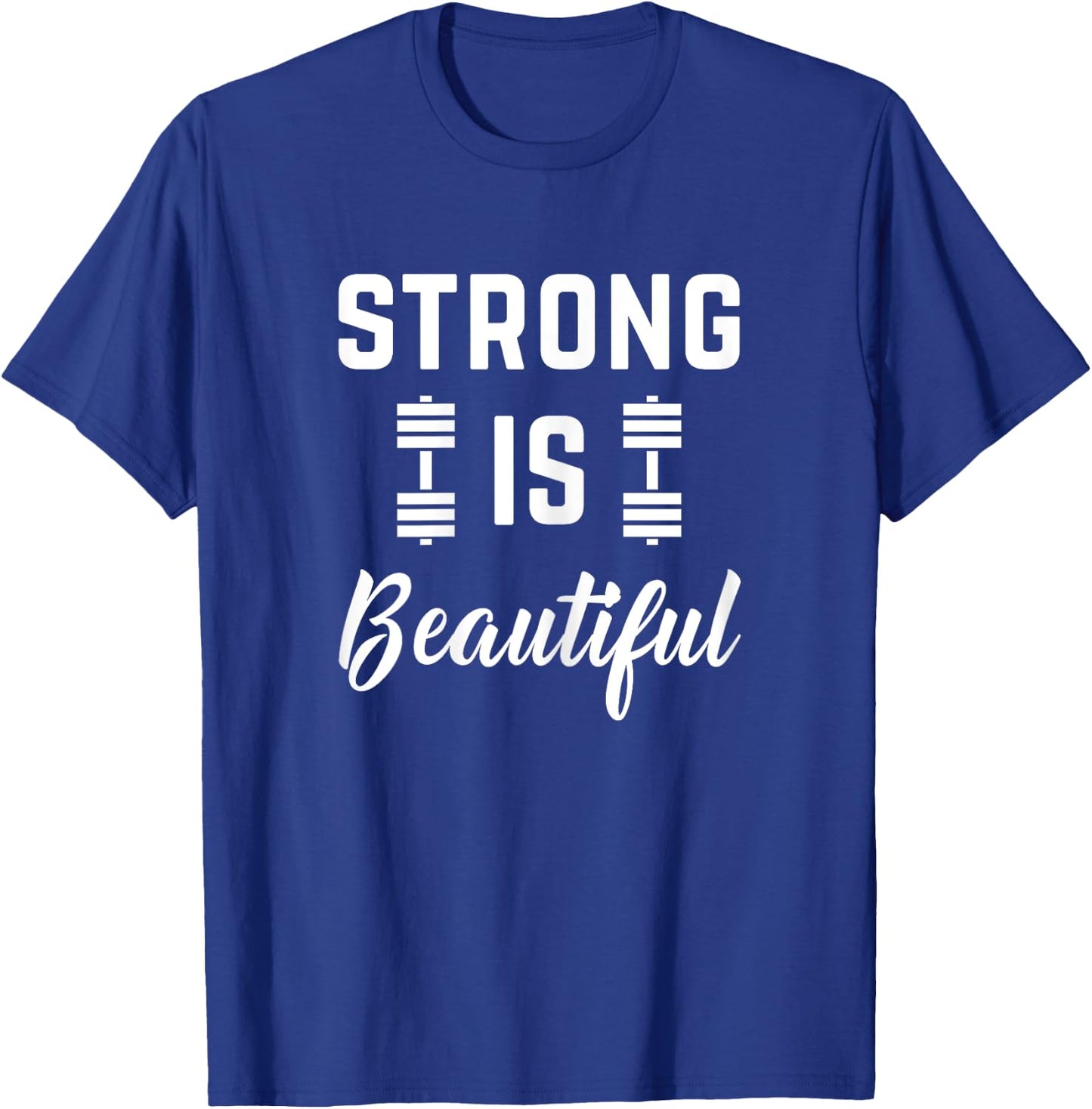 Strong Is Beautiful Fitness Gym Workout Saying T-Shirt - T-Shirt | Royal