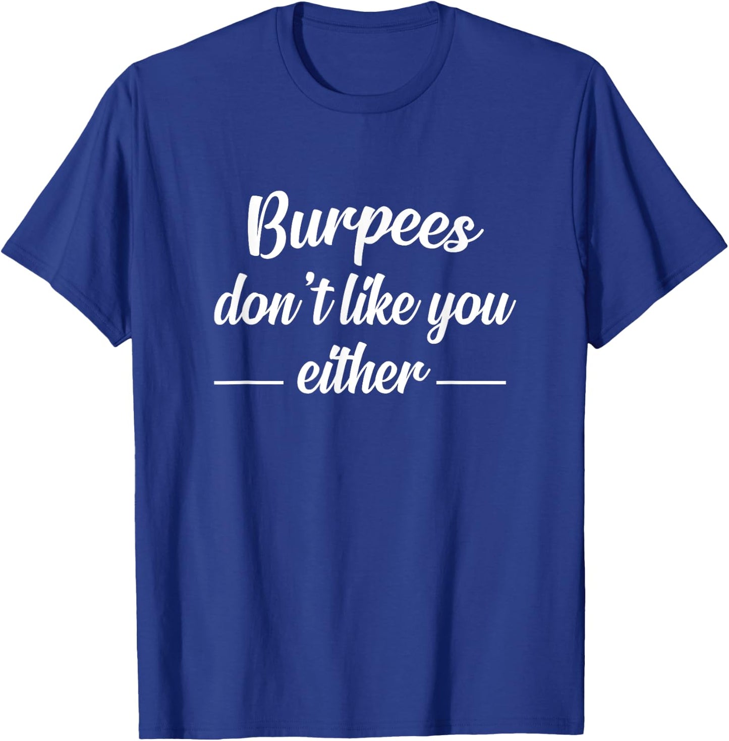 Funny Burpees Gift - Burpees Don't Like You Either T-Shirt - T-Shirt | Royal