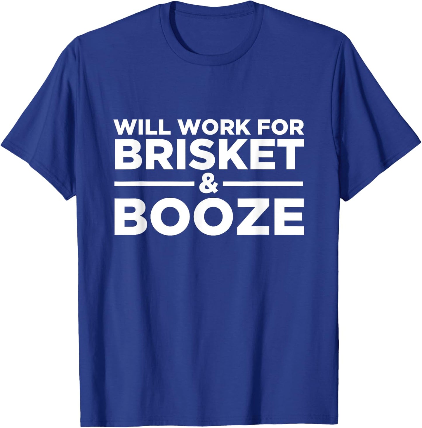Will Work For Brisket & Booze - Meat, Liquor, BBQ Grilling T-Shirt - T-Shirt | Royal