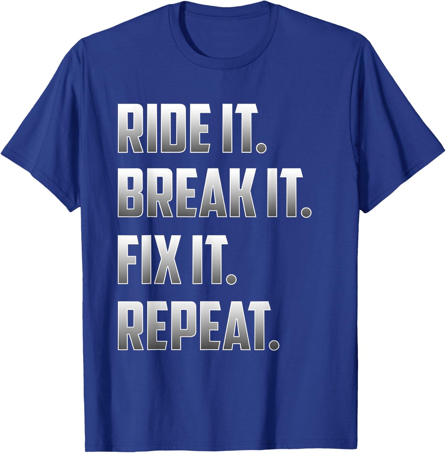 Funny Ride It Break It Fix It Repeat T Shirt T-Shirt - T-Shirt | Royal
