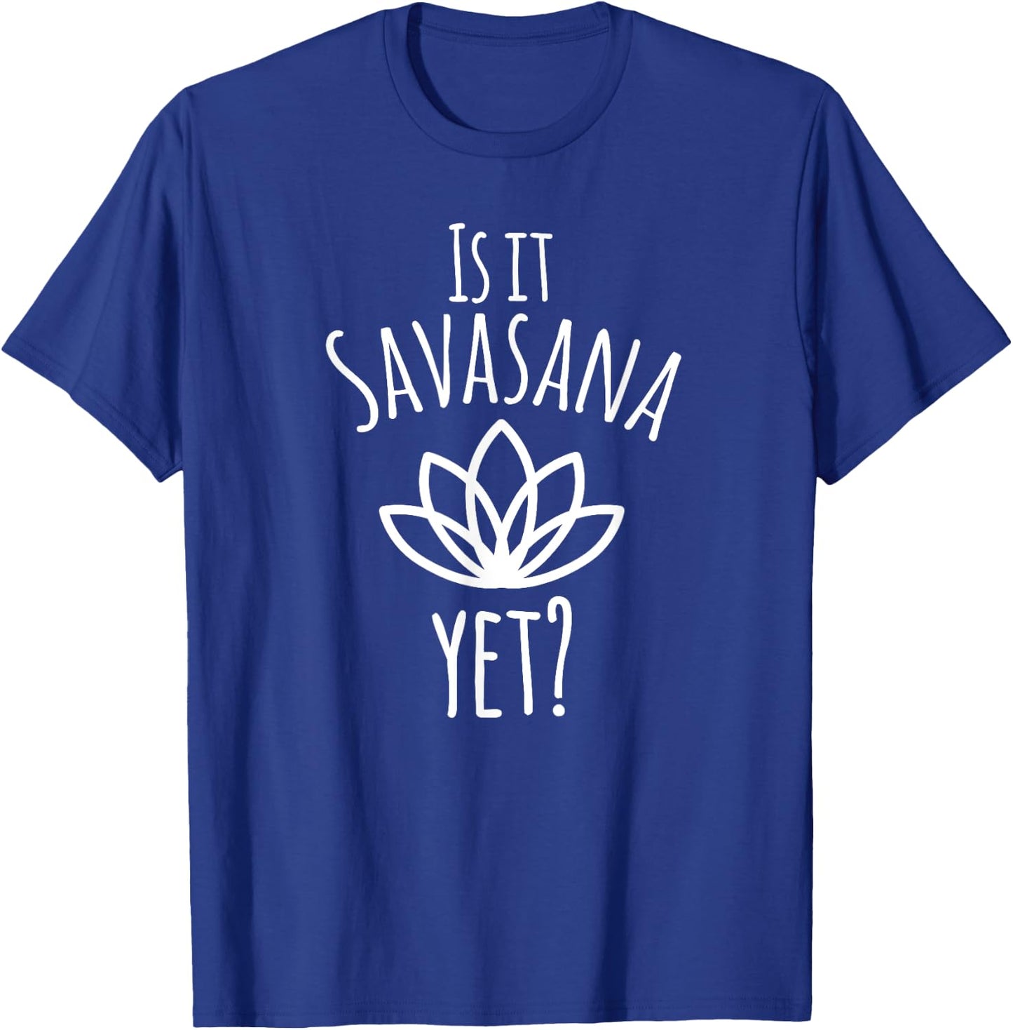 Is It Savasana Yet? - Funny Yoga Gift T-Shirt - T-Shirt | Royal