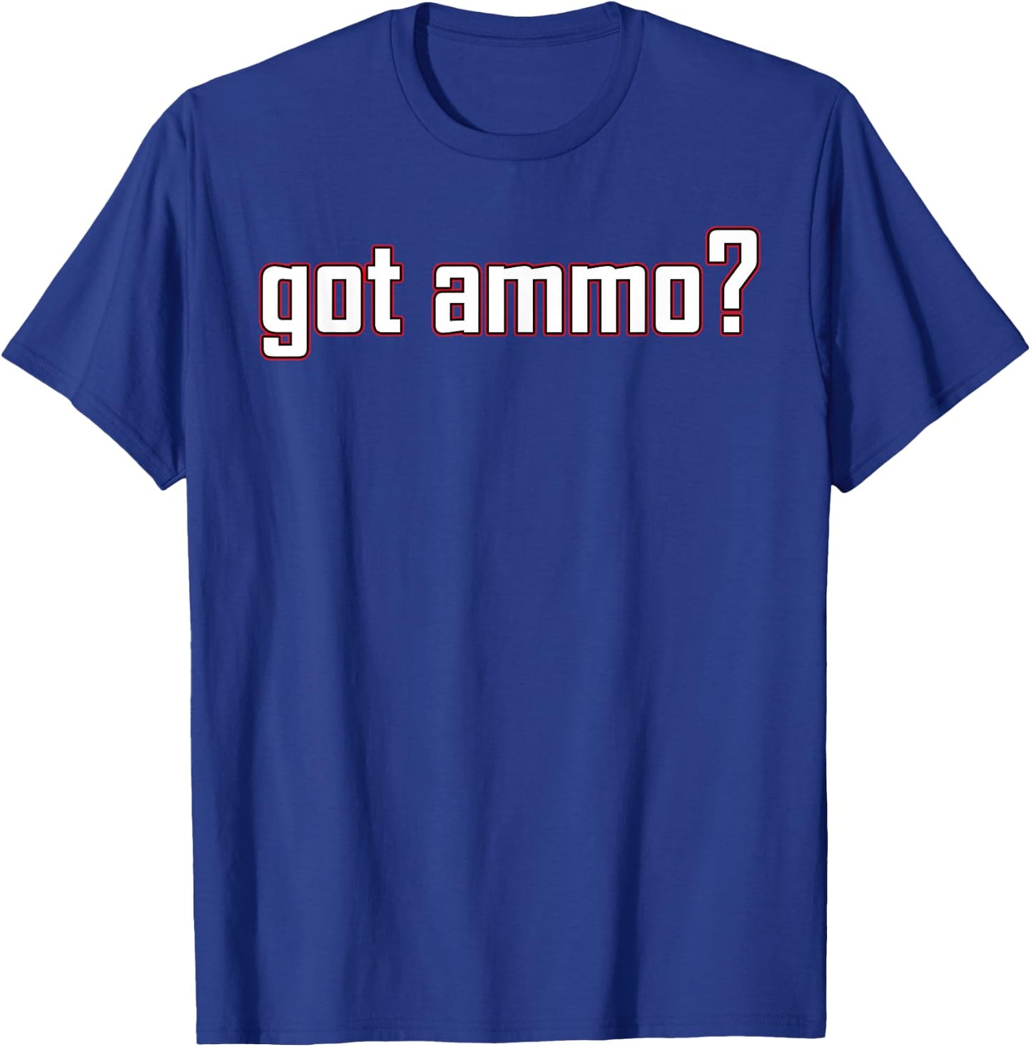 Got ammo? shirt T-Shirt - T-Shirt | Royal