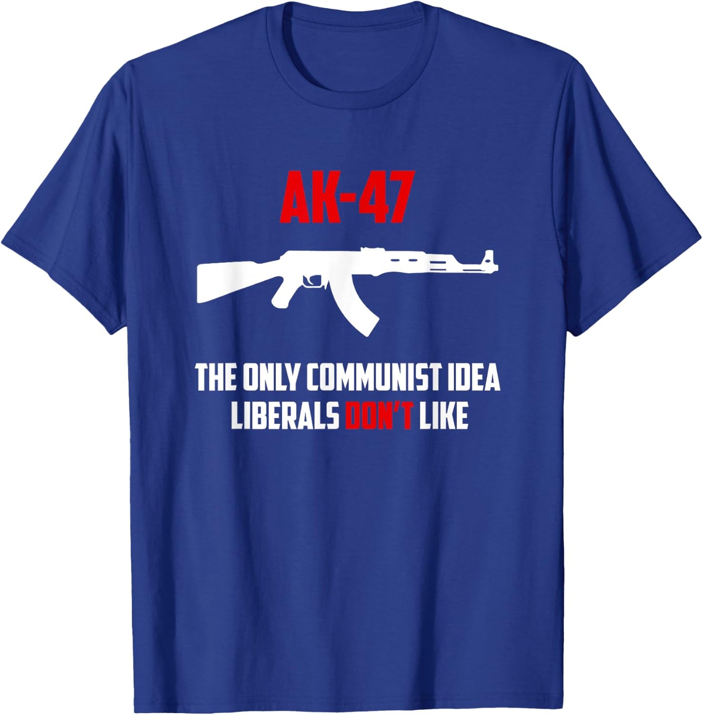 Awesome AK-47 The Only Communist Idea Liberals Don't Like T-Shirt - T-Shirt | Royal