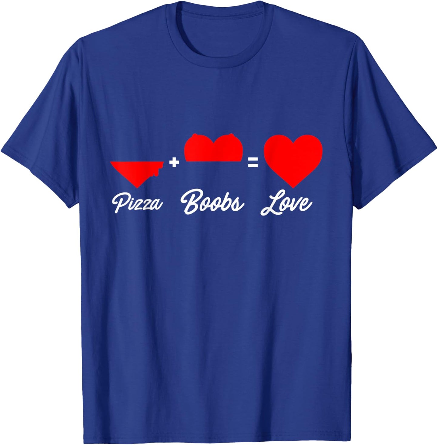 Pizza + Boobs = Love Shirt Pizza Lover Gift T-Shirt - T-Shirt | Royal
